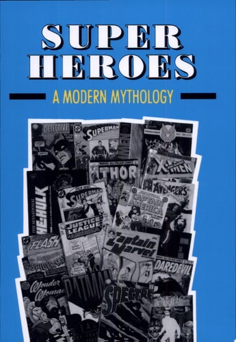 Super Heroes A Modern Mythology