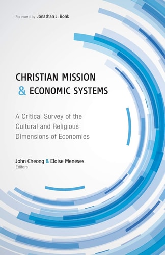 Christian Mission and Economic Systems A Critical Survey of the Cultural and Religious Dimensions of Economies