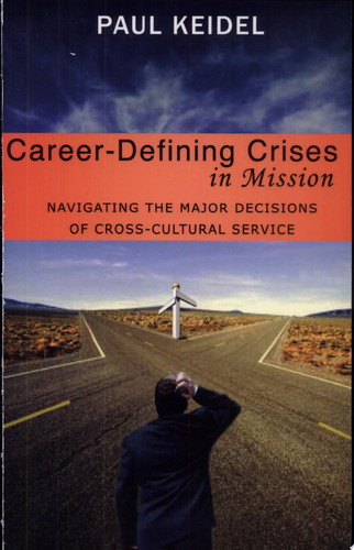 Career-defining Crises in Mission Navigating the Major Decisions of Cross-cultural Service