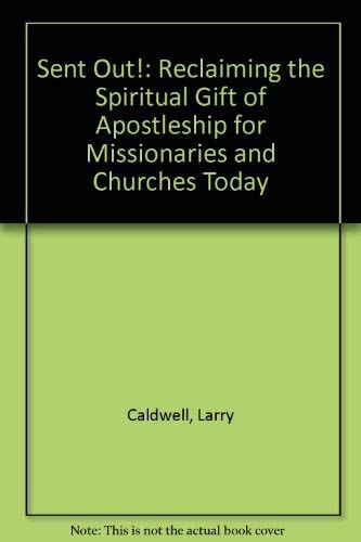 Sent Out! Reclaiming the Spiritual Gift of Apostleship for Missionaries and Churches Today