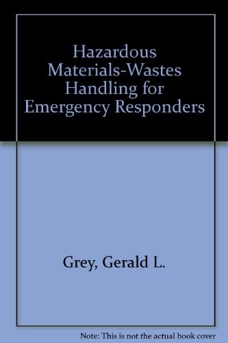 Hazardous Materials/waste Handling for the Emergency Responder