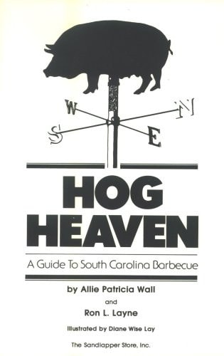 Hog Heaven A Guide to South Carolina Barbecue