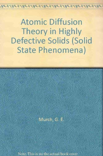 Atomic Diffusion Theory in Highly Defective Solids (Diffusion and Defect Monograph Series, No. 6))