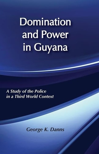 Domination and Power in Guyana: Study of the Police in a Third World Context