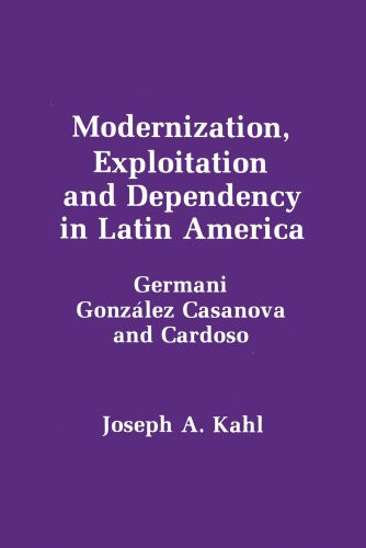Modernization, Exploitation, and Dependency in Latin America Germani, González Casanova, and Cardoso