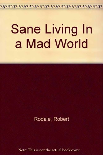Sane Living in a Mad World: A Guide to the Organic Way of Life