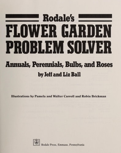 Rodale's Flower Garden Problem Solver Annuals, Perennials, Bulbs, and Roses