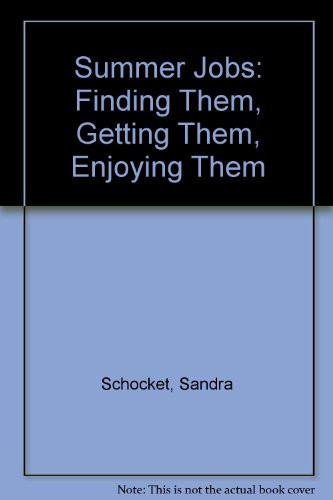 Summer Jobs: Finding Them, Getting Them, Enjoying Them