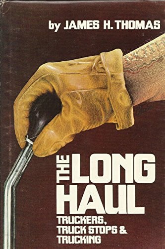 Long Haul: Truckers, Truck Stops and Trucking