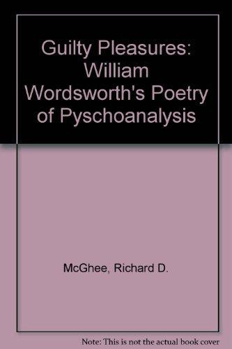 Guilty Pleasures: William Wordsworth's Poetry of Pyschoanalysis