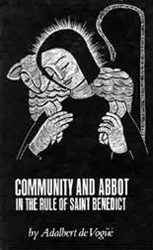 Community and Abbot in the Rule of Saint Benedict