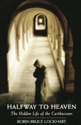 Halfway To Heaven: The Hidden Life of the Carthusians (Volume 186) (Cistercian Studies Series)