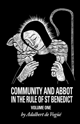 Community and Abbot in the Rule of Saint Benedict Volume One CS5/1