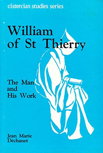 William of St Thierry: The Man and His Work [Cistercian Studies Series: Number Ten]