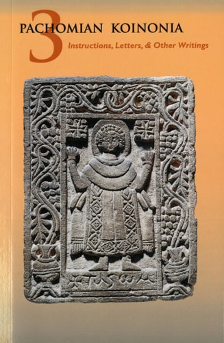 Pachomian Koinonia III.: Instructions, Letters and Other Writings of Saint Pachomius and His Disciples (Cistercian Studies, No. 47)