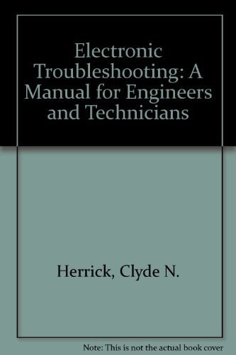 Electronic troubleshooting: A manual for engineers and technicians