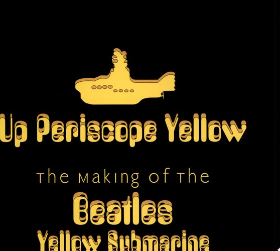 Up Periscope Yellow: The Making of the Beatles' Yellow Submarine