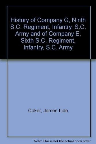 History of Company G, Ninth S.C. Regiment, Infantry, S.C. Army and of Company E, Sixth S.C. Regiment, Infantry, S.C. Army