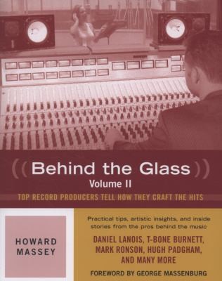 Behind The Glass: Top Producers Tell How They Craft The Hits
