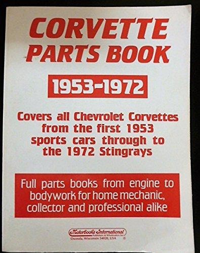 Corvette Parts Book, 1953-1972 Covers All Chevrolet Corvettes from the First 1953 Sports Cars Through to the 1972 Stingrays : Full Parts Books from Engine to Bodywork for Home Mechanic, Collector, and Professional Alike