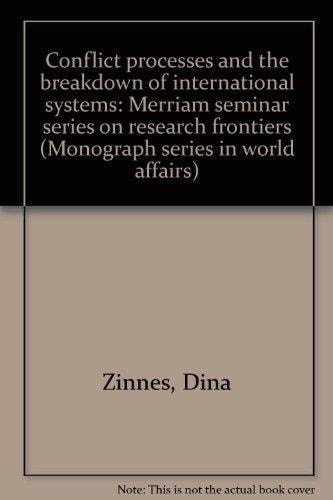 Conflict processes and the breakdown of international systems: Merriam seminar series on research frontiers (Monograph series in world affairs)