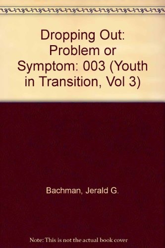 Dropping Out: Problem or Symptom (Youth in Transition, Vol 3)