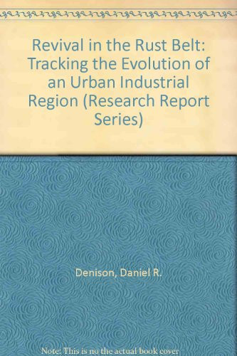 Revival in the Rust Belt: Tracking the Evolution of an Urban Industrial Region (Research Report Series)