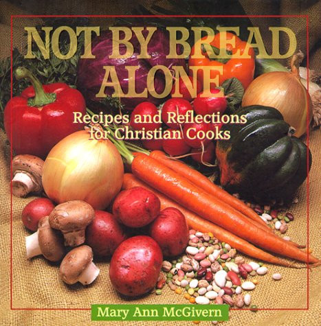 Not by Bread Alone Recipes and Reflections for Christian Cooks