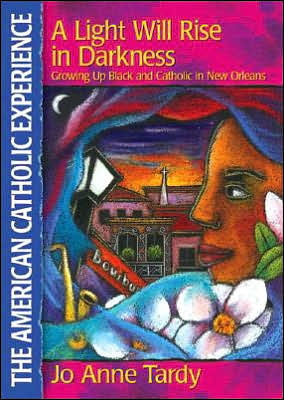 A Light Will Rise in Darkness Growing Up Black and Catholic in New Orleans