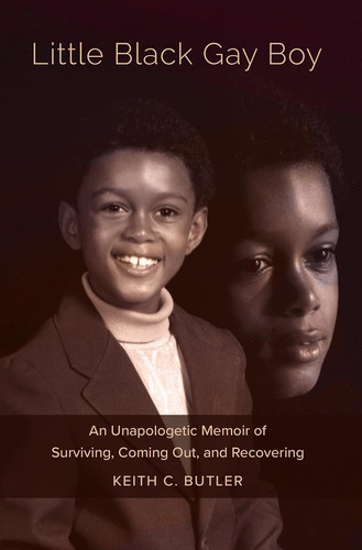 Little Black Gay Boy An Unapologetic Memoir of Surviving, Coming Out, and Recovering
