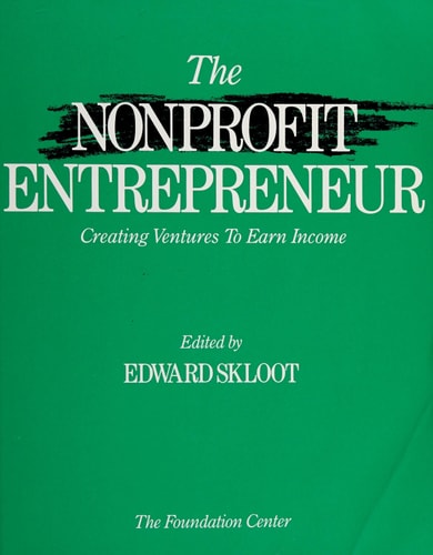 The Nonprofit Entrepreneur: Creating Ventures to Earn Income