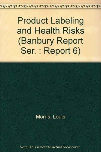 Product Labeling and Health Risks (Banbury Report Ser. : Report 6)