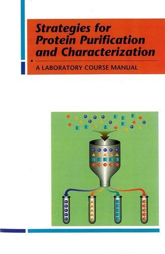 Strategies for protein purification and characterization: a laboratory course manual