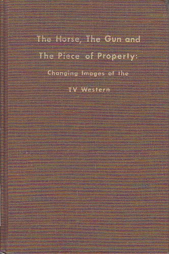The Horse, the Gun, and the Piece of Property: Changing Images of the TV Western
