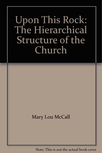 Upon This Rock: The Hierarchical Structure of the Church