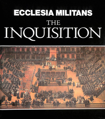 Ecclesia Militans The Inquisition