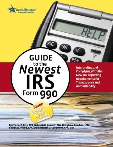 Guide to the Newest IRS Form 990 Interpreting and Complying with the New Tax Reporting Requirements for Transparency and Accountability