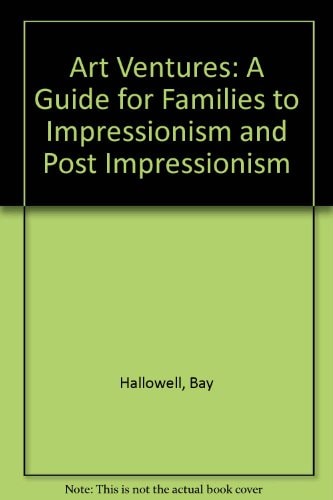 Art Ventures A Guide for Families to Impressionism and Post-impressionism