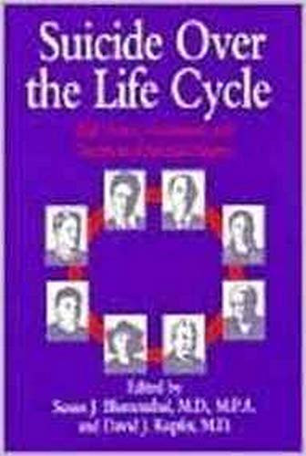 Suicide over the Life Cycle: Risk Factors, Assessment, and Treatment of Suicidal Patients