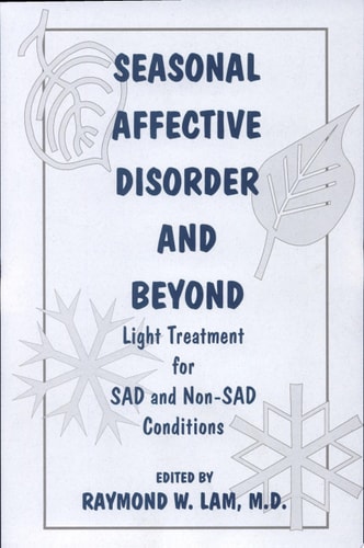 Seasonal Affective Disorder and Beyond Light Treatment for SAD and Non-SAD Conditions