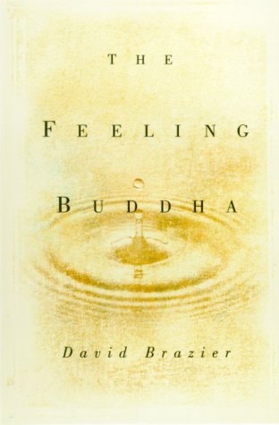 The Feeling Buddha A Buddhist Psychology of Character, Adversity, and Passion