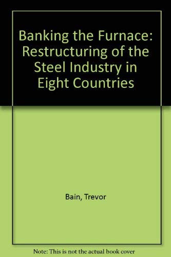 Banking the Furnace: Restructuring of the Steel Industry in Eight Countries