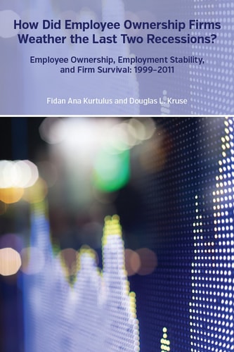 How Did Employee Ownership Firms Weather the Last Two Recessions? Employee Ownership, Employment Stability, and Firm Survival, 1999-2011