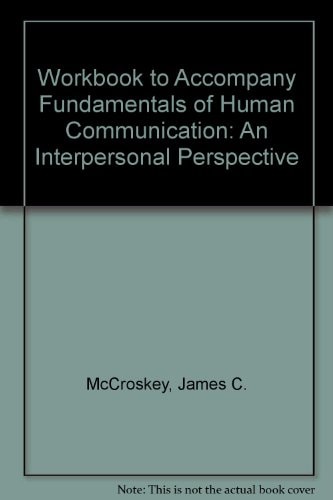 Workbook to Accompany Fundamentals of Human Communication An Interpersonal Perspective