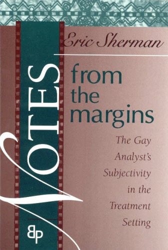 Notes from the Margins The Gay Analyst's Subjectivity in the Treatment Setting