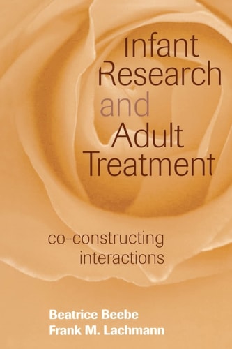 Infant Research and Adult Treatment Co-Constructing Interactions
