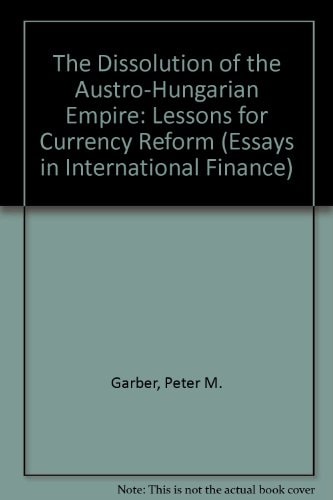 The Dissolution of the Austro-Hungarian Empire Lessons for Currency Reform