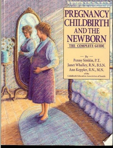 Pregnancy, Childbirth, and the Newborn The Complete Guide