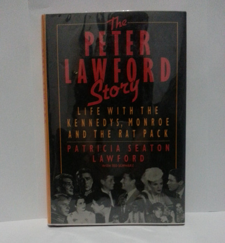 The Peter Lawford Story Life with the Kennedys, Monroe, and the Rat Pack