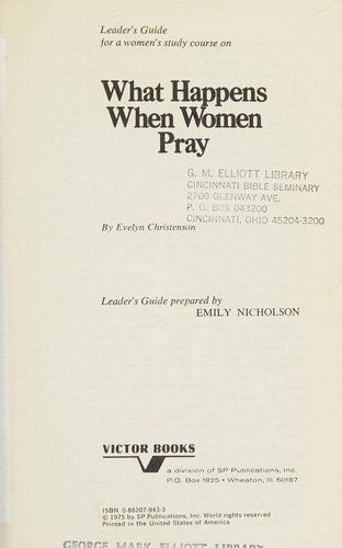 Leader's guide for group study of What happens when women pray, by Evelyn Christenson (Victor adult elective)
